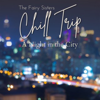 Chill Trip - A Night in the City