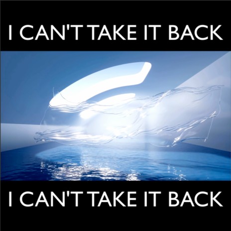 I Can't Take It Back | Boomplay Music