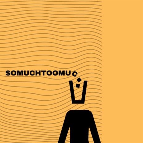 So Much Too Much | Boomplay Music