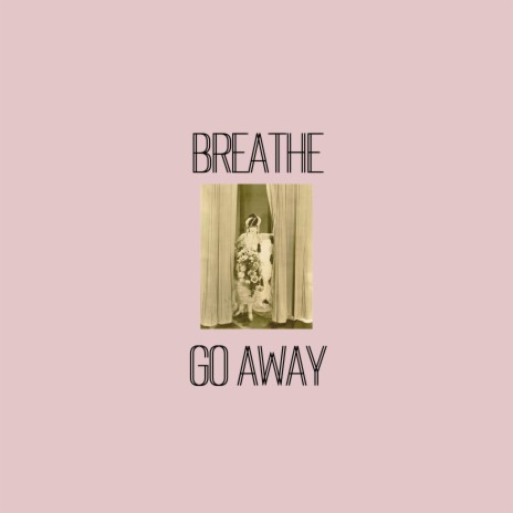 breathe, go away | Boomplay Music