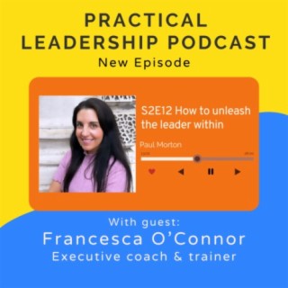 58. How to unleash the leader within with Francesca O’Connor - leadership coach