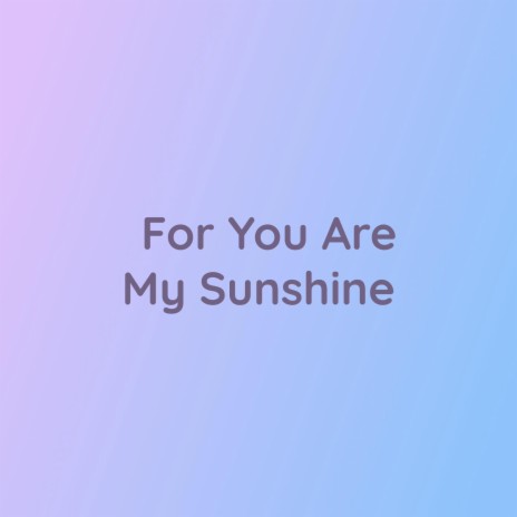 For You Are My Sunshine