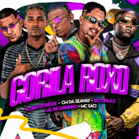 Gorila Roxo ft. Fl Sem Estresse, Eo cifrão, CM da Seaway & MC Saci | Boomplay Music