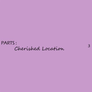 PARTS : Cherished Location