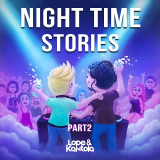 Night Time Stories, Pt. 2