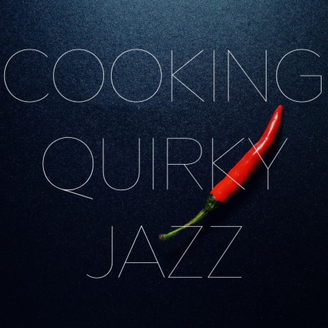 Cooking Quirky Jazz | Boomplay Music