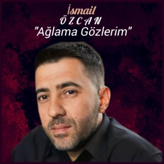 Ağlama gözlerim lyrics | Boomplay Music