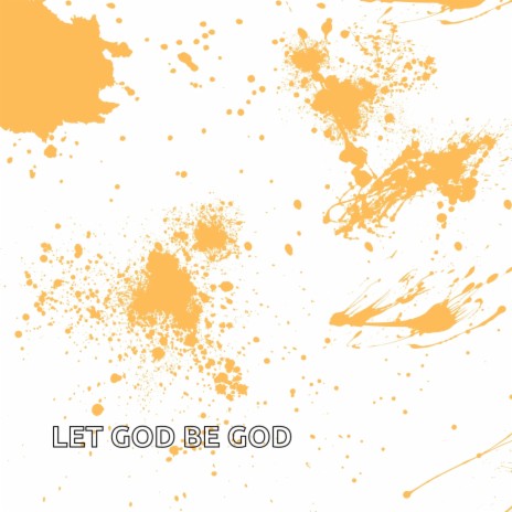 Let God Be God | Boomplay Music