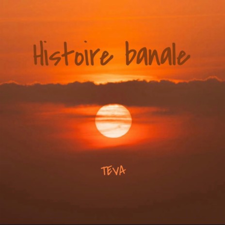 Histoire Banale (Teva) | Boomplay Music