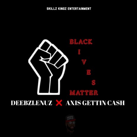 Black Lives Matter ft. Axis Gettin Cash | Boomplay Music