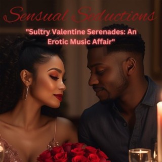 "Sultry Valentine Serenades: An Erotic Music Affair" on Sensual Seductions