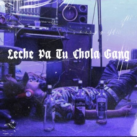 Leche Pa Tu Chola Gang | Boomplay Music