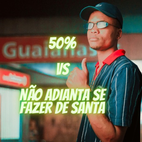 50 por Cento vs Não Adianta se fazer de Santa ft. DJ Gab | Boomplay Music