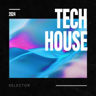 Tech House Selector 2024