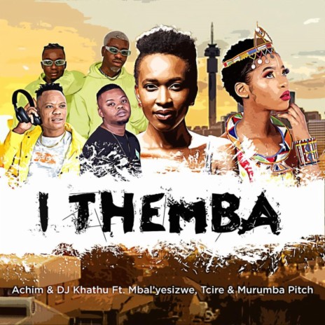 I THEMBA ft. DJ Khathu, Mbal'yesizwe, Tcire & Murumba Pitch | Boomplay Music