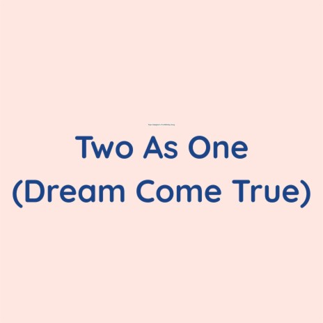 Two As One (Dream Come True) | Boomplay Music