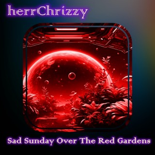 Sad Sunday Over The Red Gardens