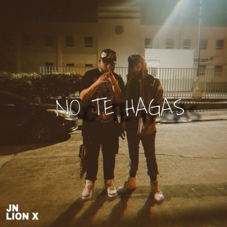 No te hagas ft. Lion-X | Boomplay Music