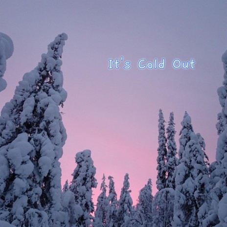 It's Cold Out | Boomplay Music