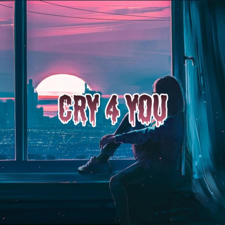 Cry 4 You | Boomplay Music