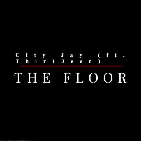 The Floor (Prod. City Jay) ft. Thir13een | Boomplay Music