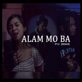 Alam Mo Ba, Pt. 2 ft. Nigz & Mhyre lyrics | Boomplay Music