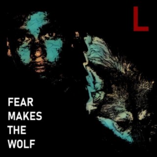 Fear Makes The Wolf