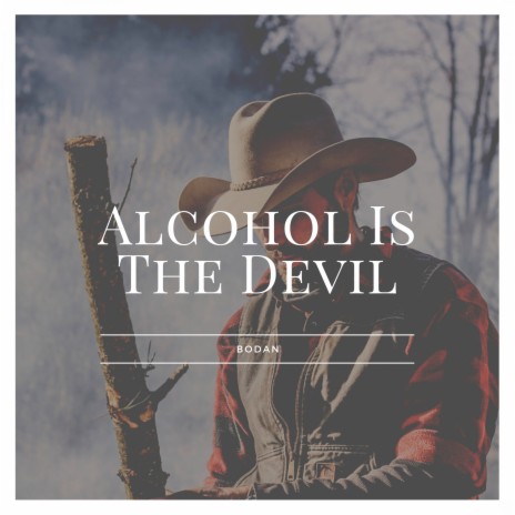 Alcohol Is the Devil | Boomplay Music