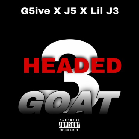 3 Headed Goat ft. G5ive & J5 | Boomplay Music