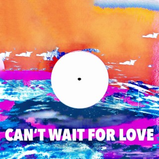 Can't Wait for Love