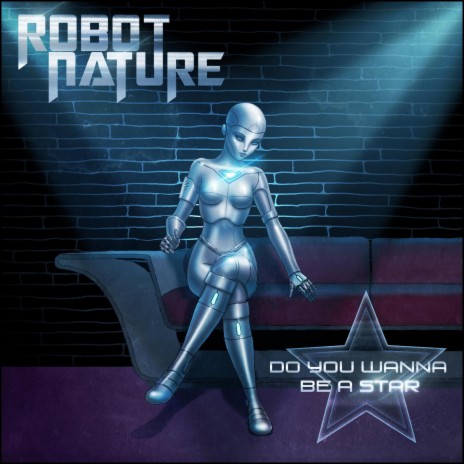 Do You Wanna Be a Star ft. Robot Nature | Boomplay Music