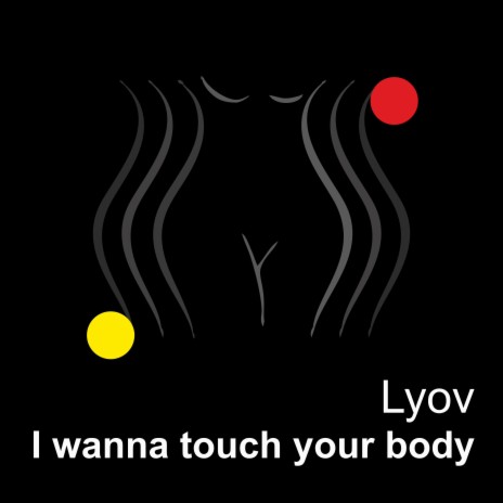 I wanna touch your body | Boomplay Music