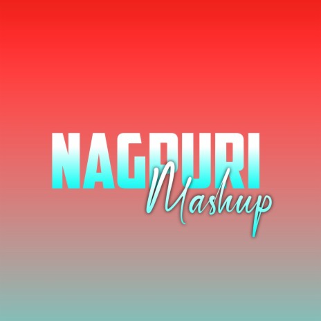 Nagpuri Mashup | Boomplay Music