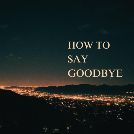 How To Say Goodbye ft. Beza | Boomplay Music