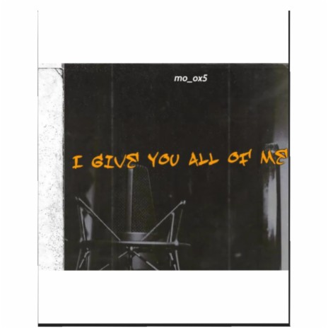 I Give you all of me | Boomplay Music