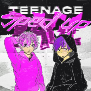 TEENAGE RAGE (SPED UP)