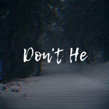 Don't He | Boomplay Music