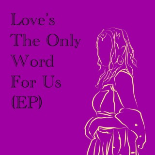 Love's The Only Word For Us EP