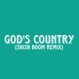 God's Country (Shish Boom Remix)