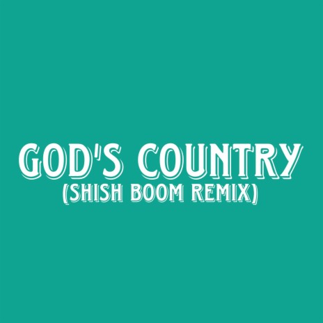 God's Country (Shish Boom Remix) ft. TheAllAmericanKid, Brell & Shish Boom | Boomplay Music