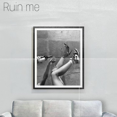 Ruin me | Boomplay Music