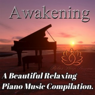 Awakening. A Beautiful Relaxing Piano Music Compilation.
