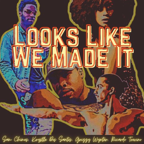 Looks Like We Made It ft. Krystle Dos Santos, Grizzy Wynter & Ricardo Trevino | Boomplay Music
