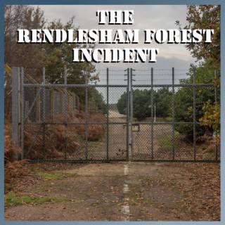 The Rendlesham Forest Incident - Episode 32
