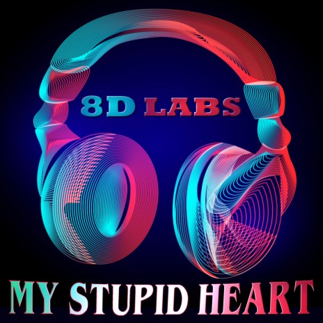 My Stupid Heart (8D Audio) | Boomplay Music