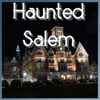 Haunted Salem - Episode 47