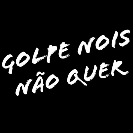 GOLPE NOIS NÃO QUER ft. Mc Polêmico. | Boomplay Music