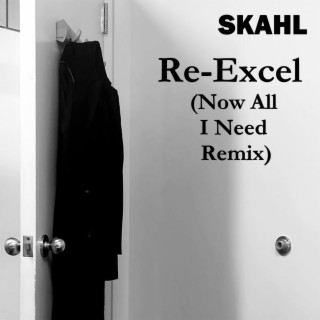 Re-Excel (Now All I Need Remix) lyrics | Boomplay Music