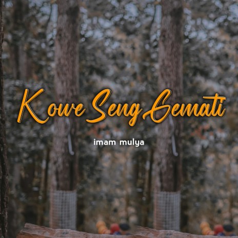 Kowe Seng Gemati | Boomplay Music