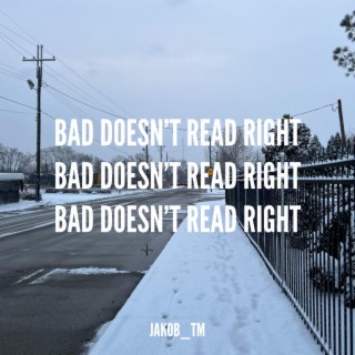 Bad Doesn't Read Right | Boomplay Music